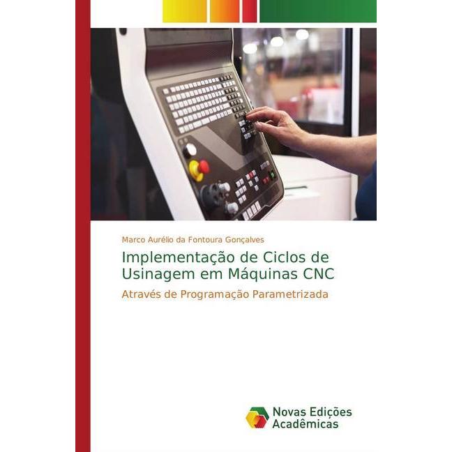 Implementação de Ciclos de Usinagem em Máquinas CNC, Fachbücher von Marco Aurélio da Fontoura Gonçalves