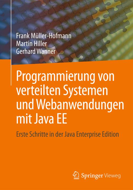 Produktbild Programmierung von verteilten Systemen und Webanwendungen mit Java EE (Deutsch, Frank Müller-Hofmann, Gerhard Wanner, Martin Hiller, 2015)