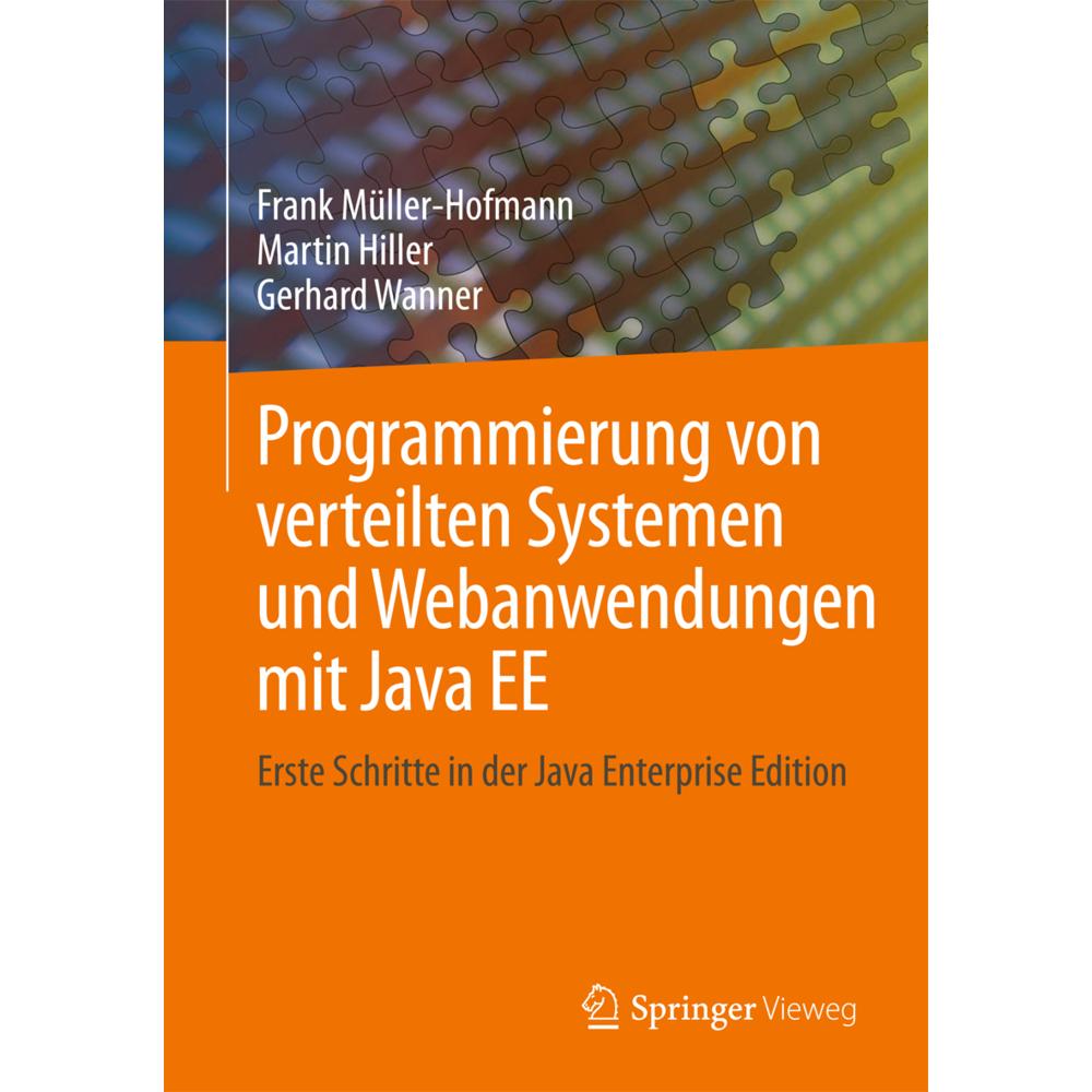 Programmierung von verteilten Systemen und Webanwendungen mit Java EE, Fachbücher von Gerhard Wanner, Martin Hiller, Fra...