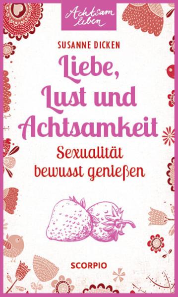 Produktbild Liebe, Lust und Achtsamkeit (Deutsch, Susanne Dicken, 2016)