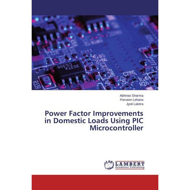 Power Factor Improvements in Domestic Loads Using PIC Microcontroller, Fachbücher von Abhinav Sharma, Jyoti Lalotra, Par...