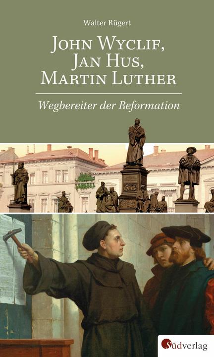 Produktbild John Wyclif, Jan Hus, Martin Luther: Wegbereiter der Reformation (Deutsch, Walter Rügert, 2017)