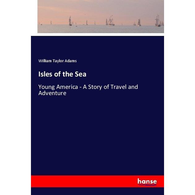 Isles of the Sea, Ratgeber von William Taylor Adams