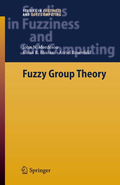 Fuzzy Group Theory (A. Rosenfeld, John N. Mordeson, Kiran R. Bhutani, 2010)