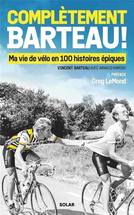 Produktbild Solar Complètement Barteau! : ma vie en vélo de 100 histoires épiques (Französisch, Ramsay Arnaud, Barteau Vincent, 2024)