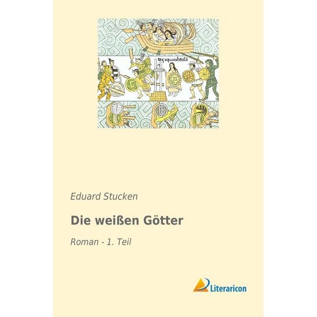 Die weissen Götter, Belletristik von Eduard Stucken
