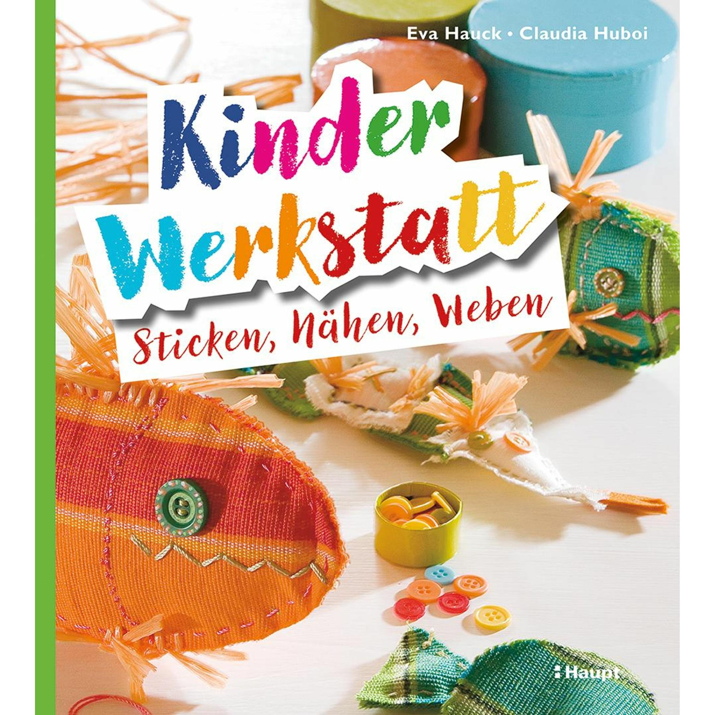 Kinder-Werkstatt Sticken, Nähen, Weben, Kinderbücher von Eva Hauck, Claudia Huboi