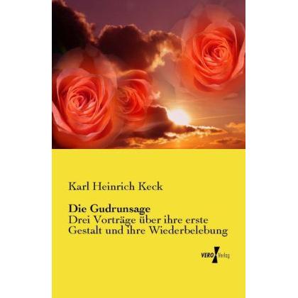 Die Gudrunsage, Belletristik von Karl Heinrich Keck