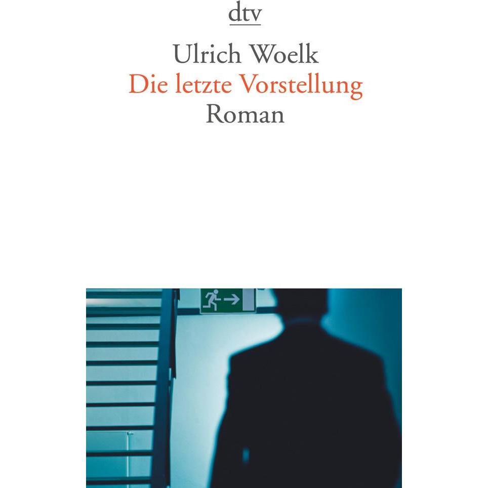 Die letzte Vorstellung, Belletristik von Ulrich Woelk