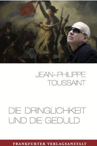 Produktbild Die Dringlichkeit und die Geduld (Deutsch, Jean-Philippe Toussaint, 2012)