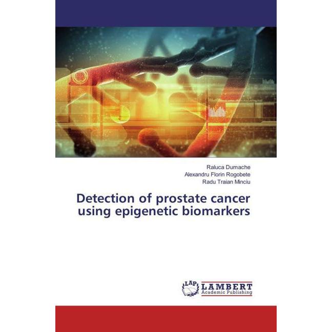 Detection of prostate cancer using epigenetic biomarkers, Fachbücher von Alexandru Florin Rogobete, Raluca Dumache, Radu...