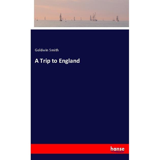 A Trip to England, Belletristik von Goldwin Smith