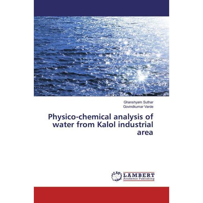 Physico-chemical analysis of water from Kalol industrial area, Fachbücher von Govindkumar Varde, Ghanshyam Suthar