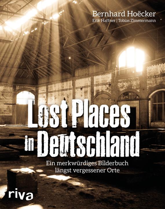 Produktbild Lost Places in Deutschland (Deutsch, Bernhard Hoëcker, Erik Haffner, Tobias Zimmermann, 2017)