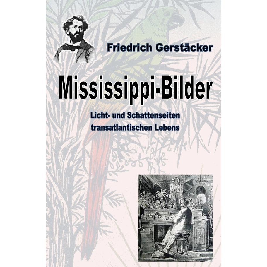 Mississippi-Bilder, Belletristik von Friedrich Gerstäcker
