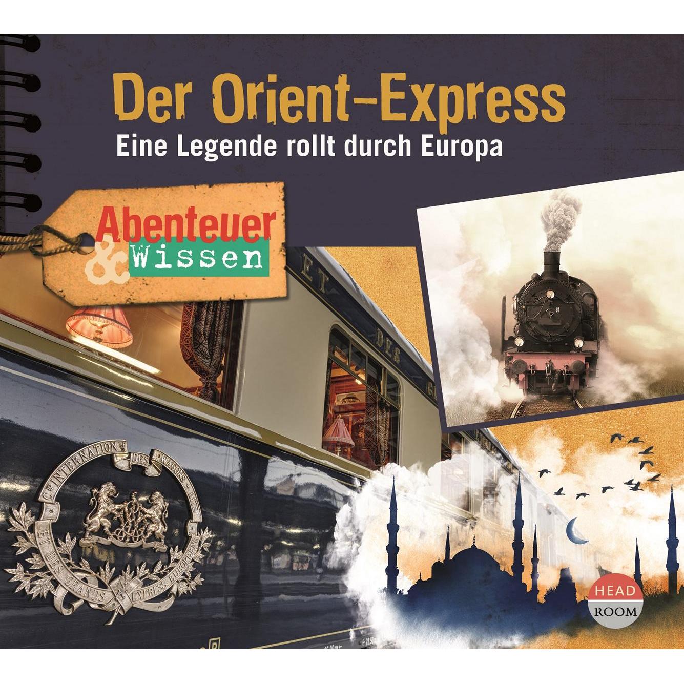 Abenteuer & Wissen - Der Orient-Express, Hörbücher von Matthias Koeberlin, Daniela Wakonigg, U. V. A., Theresia Singer, ...