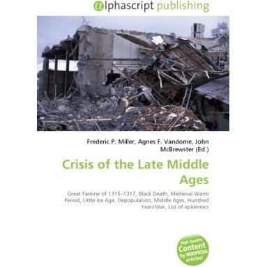 Crisis of the Late Middle Ages, Fachbücher von Agnes F. Vandome, Frederic P. Miller, John McBrewster