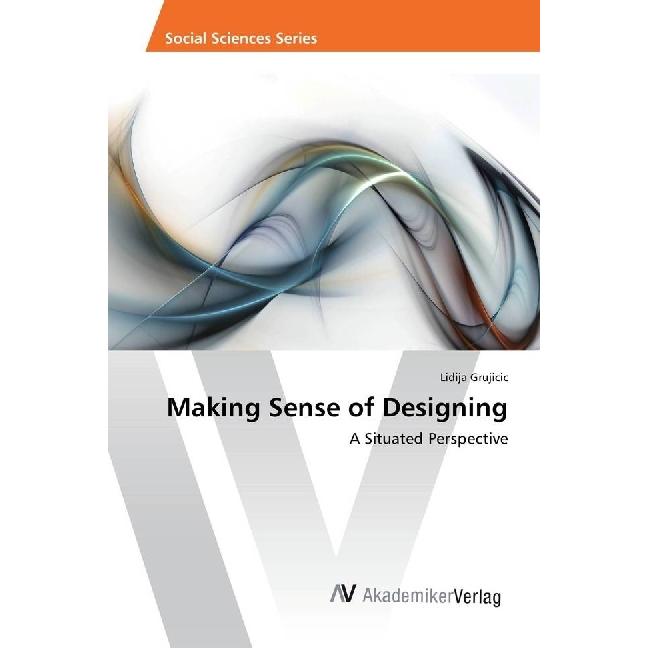 Making Sense of Designing, Sachbücher von Lidija Grujicic
