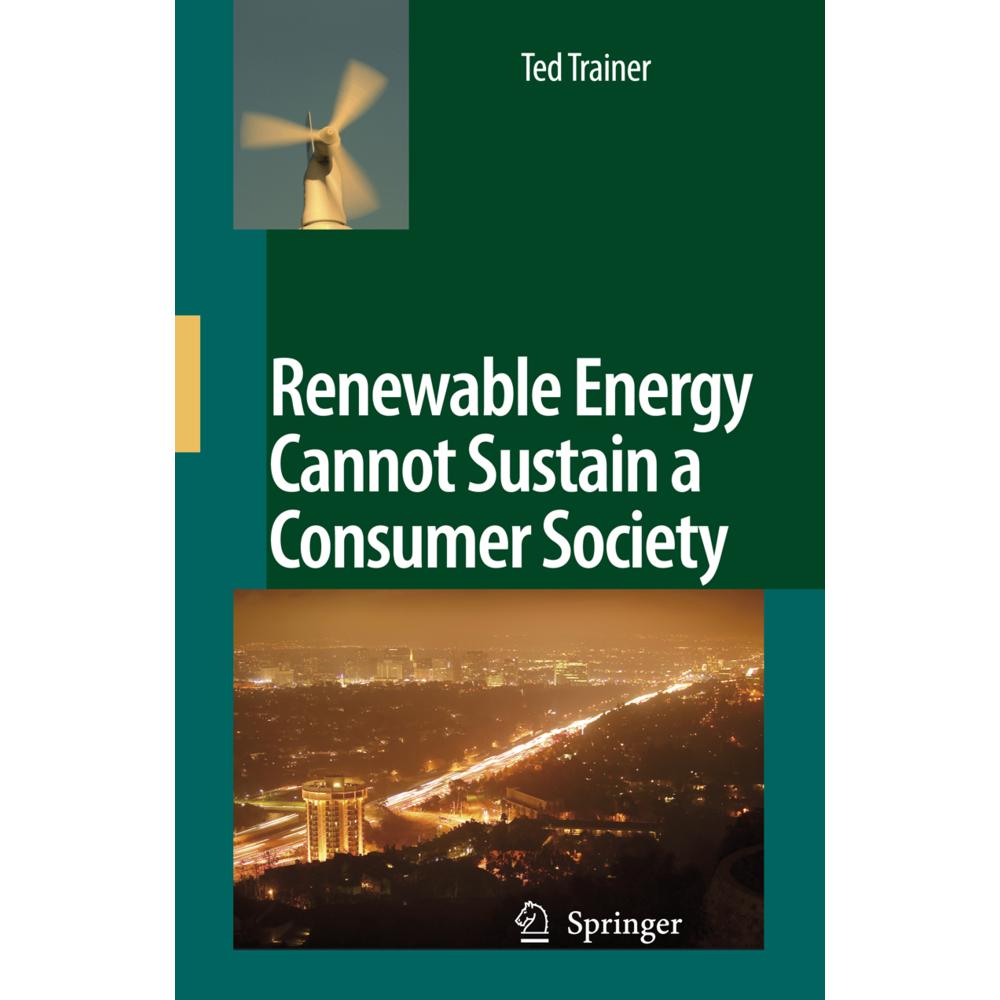 Renewable Energy Cannot Sustain a Consumer Society, Fachbücher von Ted Trainer