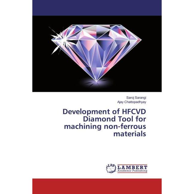Development of HFCVD Diamond Tool for machining non-ferrous materials, Fachbücher von Ajay Chattopadhyay, Saroj Sarangi