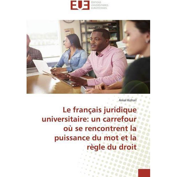 Le français juridique universitaire: un carrefour où se rencontrent la puissance du mot et la règle, Fachbücher von Amal...