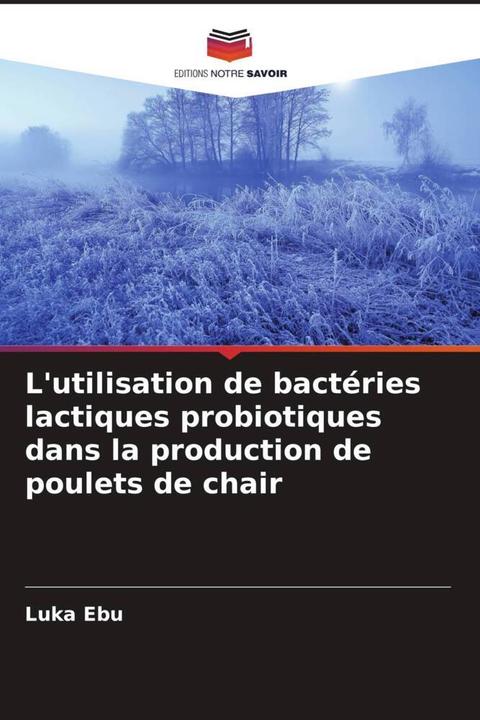 Produktbild L'utilisation de bactéries lactiques probiotiques dans la production de poulets de chair (Abimbola Orukotan, Joseph Wartu, Luka Ebu, 2022)