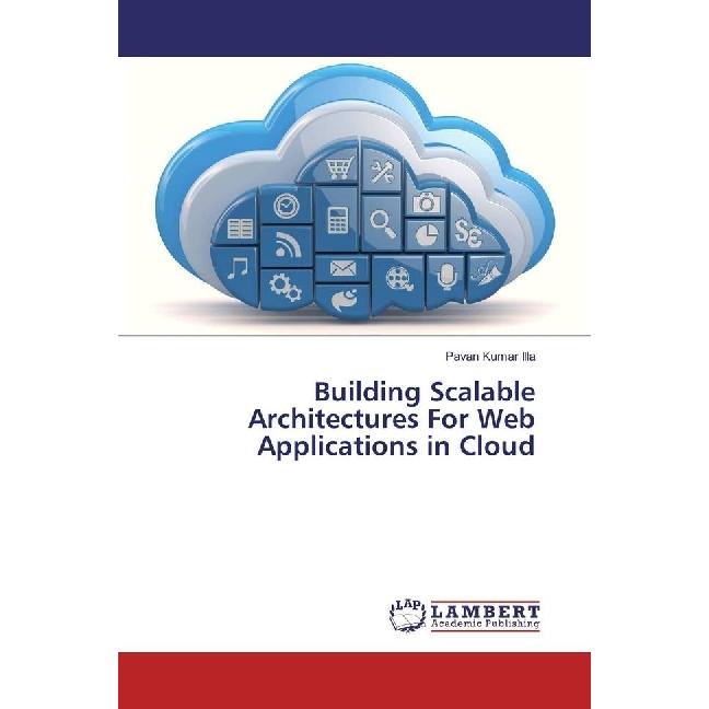 Building Scalable Architectures For Web Applications in Cloud, Fachbücher von Pavan Kumar Illa