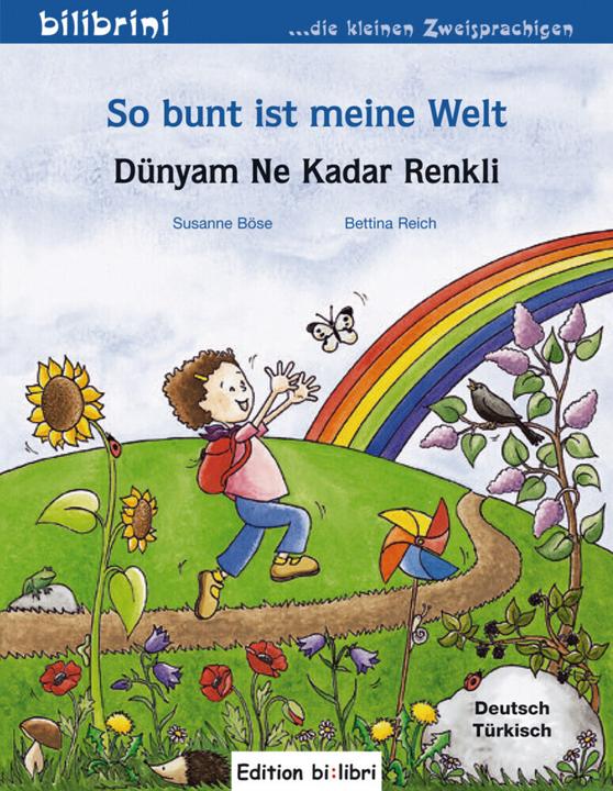 Produktbild So bunt ist meine Welt, Deutsch-Türkisch. Dünyam Ne Kadar Renkli (Deutsch, Susanne Böse, 2010)