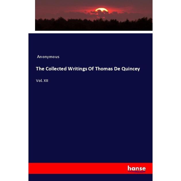 The Collected Writings Of Thomas De Quincey, Fachbücher von Anonymous
