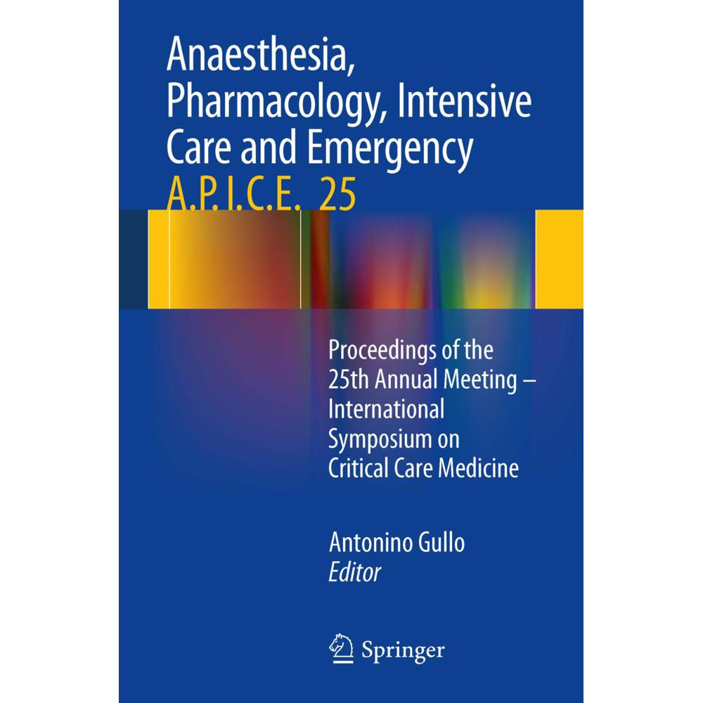 Anaesthesia, Pharmacology, Intensive Care and Emergency A.P.I.C.E., Fachbücher von Antonino Gullo
