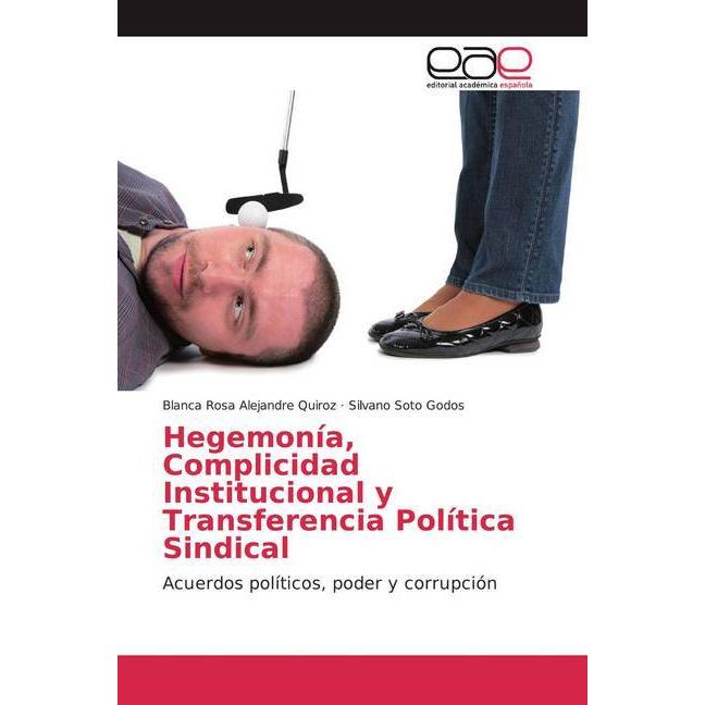 Thumbnail - Hegemonía, Complicidad Institucional y Transferencia Política Sindical, Fachbücher