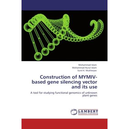 Construction of MYMIV-based gene silencing vector and its use, Fachbücher von Mohammad Nurul Islam, Mohammad Islam, Suni...