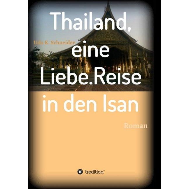 Thailand, eine Liebe. Reise in den Isan, Ratgeber von Udo Schneider