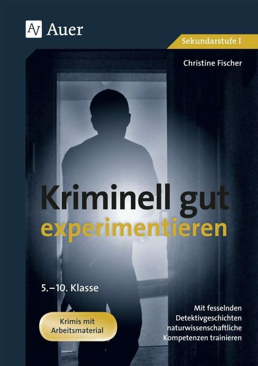 Produktbild Kriminell gut experimentieren, Klasse 5-10 (Deutsch, Christine Fischer, 2021)