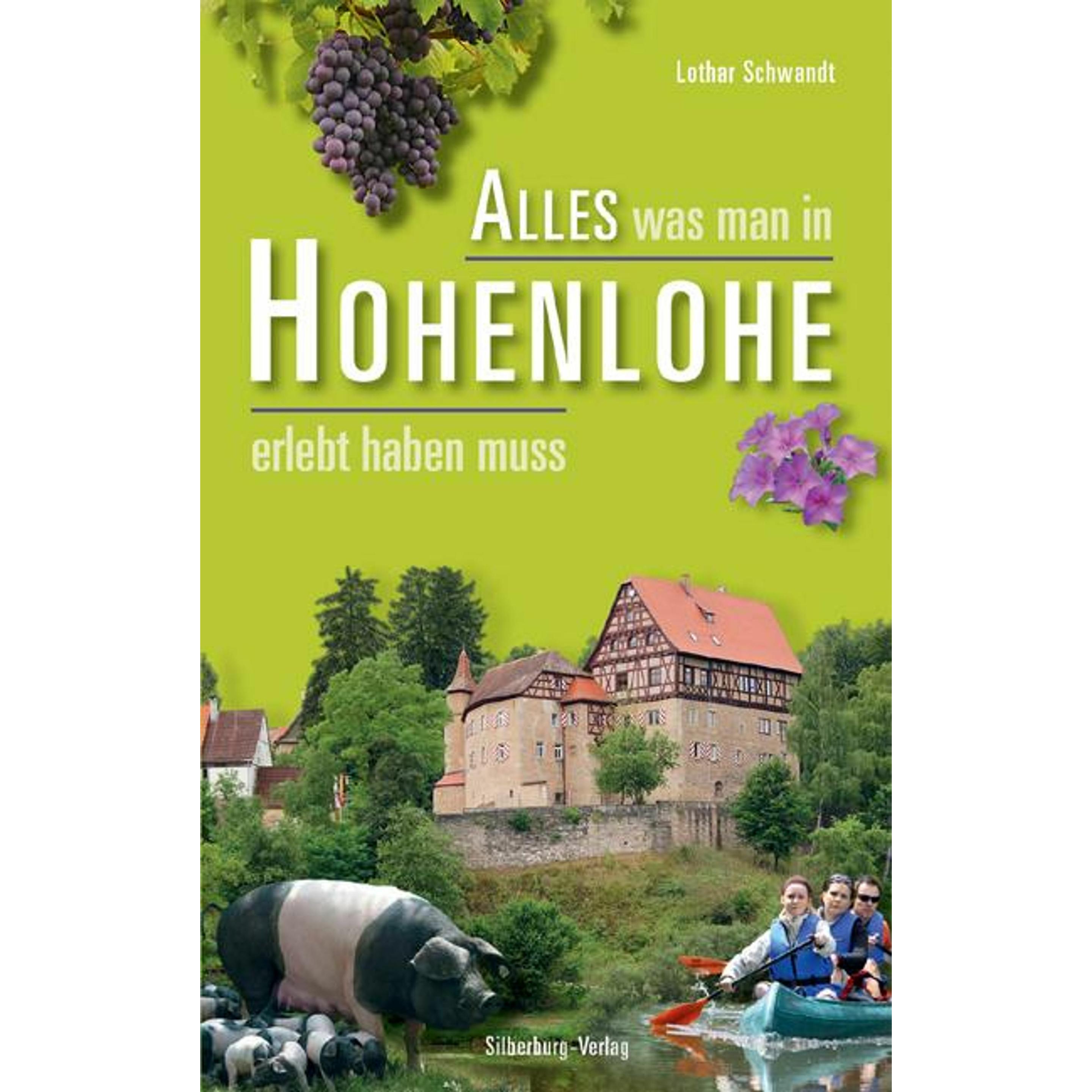 Alles was man in Hohenlohe erlebt haben muss, Ratgeber von Lothar Schwandt
