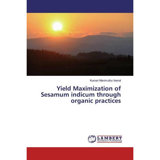 Yield Maximization of Sesamum indicum through organic practices, Fachbücher von Kumari Manimuthu Veeral