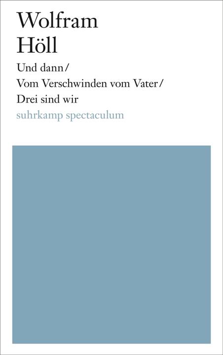 Produktbild Und dann/Vom Verschwinden vom Vater/Drei sind wir (Deutsch, Wolfram Höll, 2016)