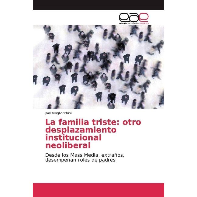La familia triste: otro desplazamiento institucional neoliberal, Fachbücher von Joel Magliocchini