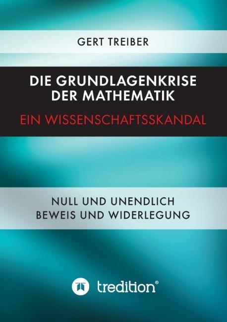 Produktbild Die Grundlagenkrise der Mathematik - Ein Wissenschaftsskandal (Deutsch, Gert Treiber, 2014)