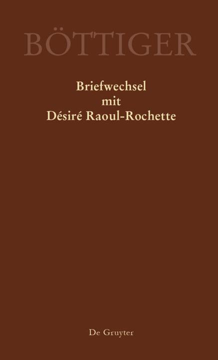 Produktbild Karl August Böttiger - Briefwechsel mit Désiré Raoul-Rochette (Deutsch, Karl A. Böttiger, 2018)