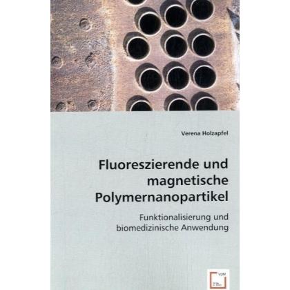 Fluoreszierende und magnetische Polymernanopartikel, Fachbücher von Verena Holzapfel