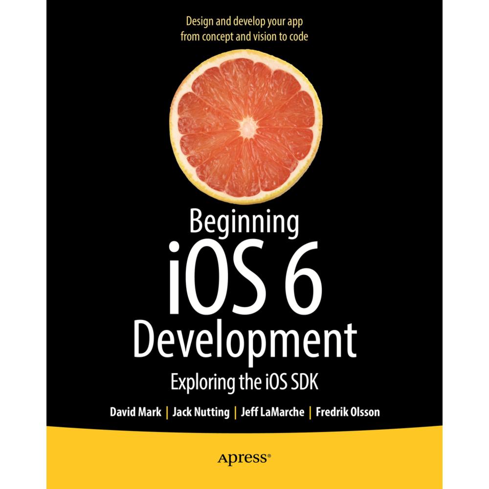 Beginning iOS 6 Development, Fachbücher von Jack Nutting, David Mark, Jeff LaMarche, Fredrik Olsson
