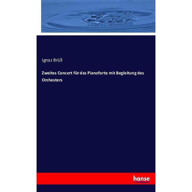 Zweites Concert für das Pianoforte mit Begleitung des Orchesters, Fachbücher von Ignaz Brüll