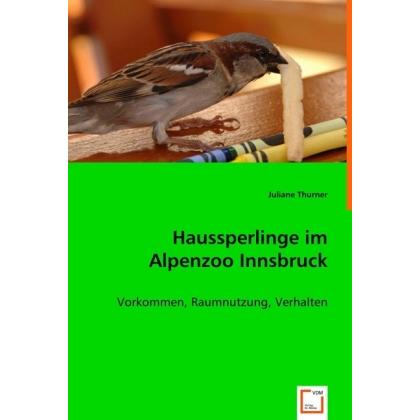 Thurner,J.:Haussperlinge im Alpenzoo, Fachbücher von Juliane Thurner