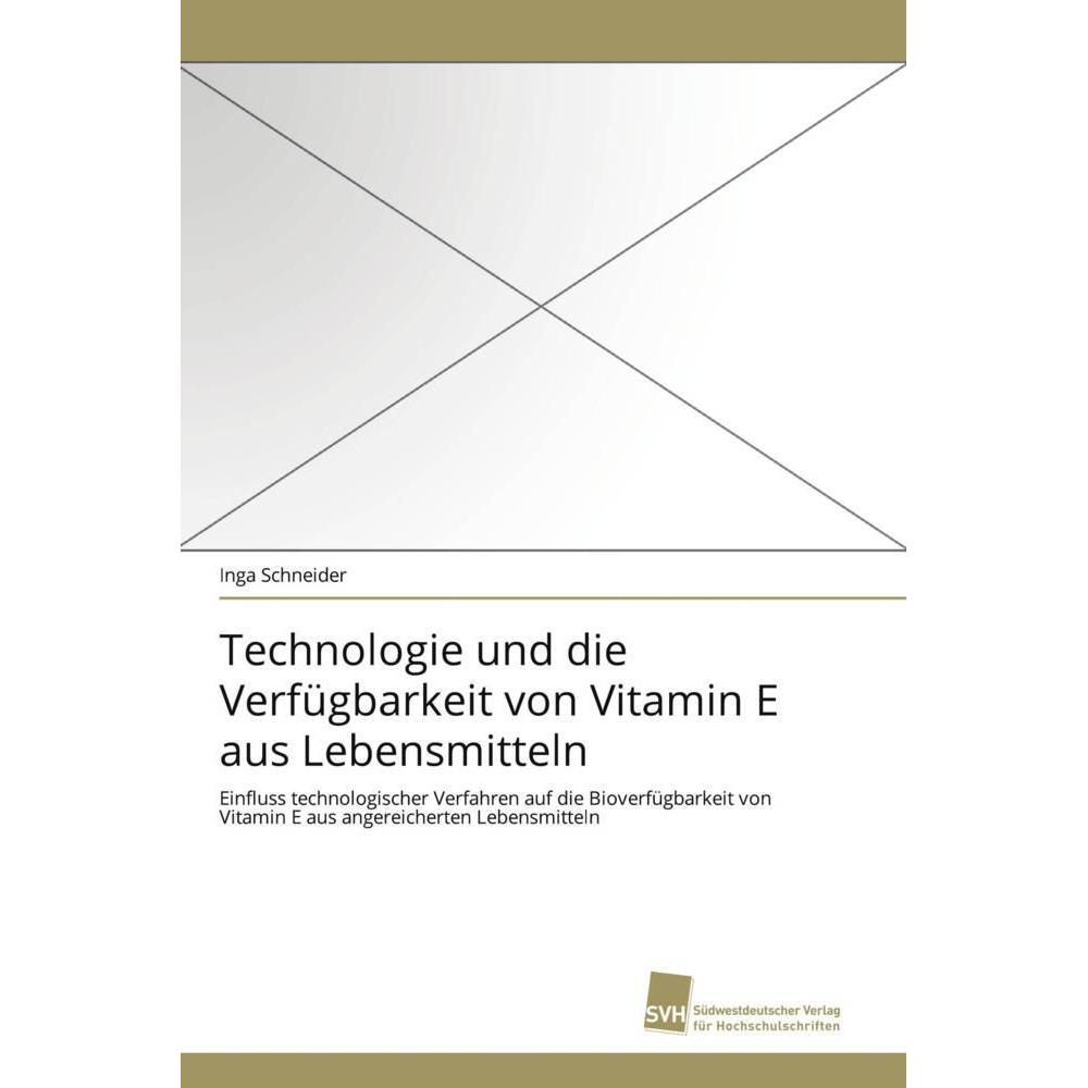 Technologie und die Verfügbarkeit von Vitamin E aus Lebensmitteln, Fachbücher von Inga Schneider
