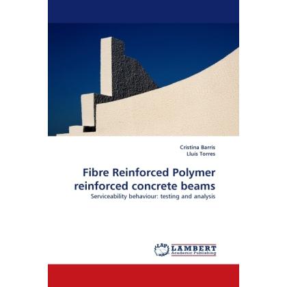 Fibre Reinforced Polymer reinforced concrete beams, Fachbücher von Lluís Torres, Cristina Barris