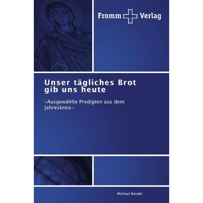 Unser tägliches Brot gib uns heute, Fachbücher von Michael Bendel