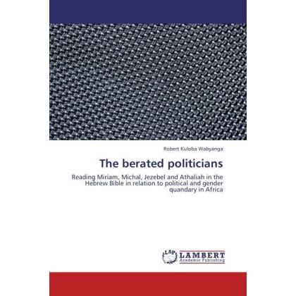 The berated politicians, Sachbücher von Robert Kuloba Wabyanga