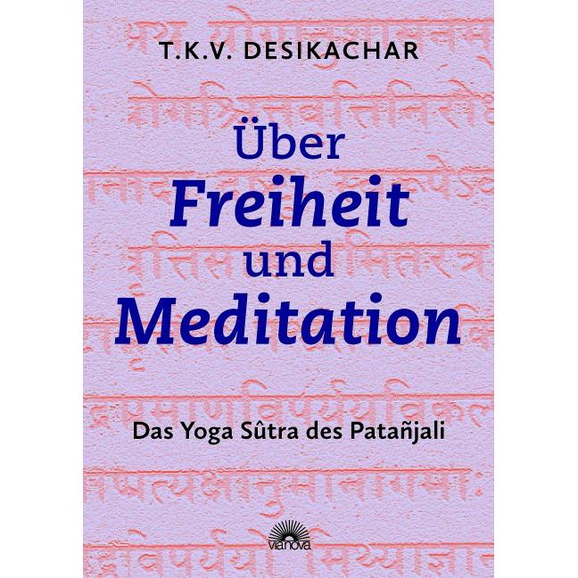 Über Freiheit und Meditation, Ratgeber von T.K.V. Desikachar