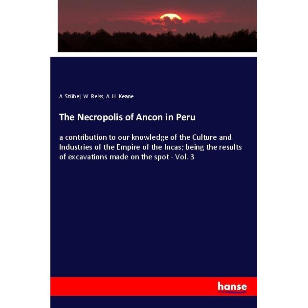 The Necropolis of Ancon in Peru, Fachbücher von W. Reiss, A. Stübel, A. H. Keane